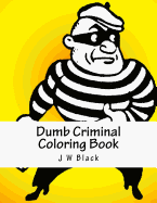 Dumb Criminal Coloring Book