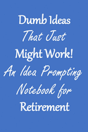 Dumb Ideas that Just Might Work!: An Idea Prompting Notebook for Retirement Income