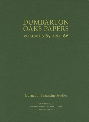Dumbarton Oaks Papers, 65/66 - Mullett, Margaret (Editor), and Leone, Anne (Contributions by), and McGuckin, J A (Contributions by)