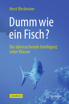 Dumm wie ein Fisch?: Die berraschende Intelligenz unter Wasser - Bleckmann, Horst