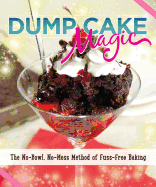 Dump Cake Magic: The No-Bowl, No-Mess Method of Fuss-Free Baking
