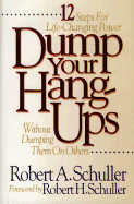 Dump Your Hang-Ups . . . Without Dumping Them on Others: 12 Steps for Life-Changing Power