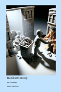 Dumpster Diving for Dummies: Finding the Gold in Trash