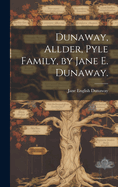 Dunaway, Allder, Pyle Family, by Jane E. Dunaway.