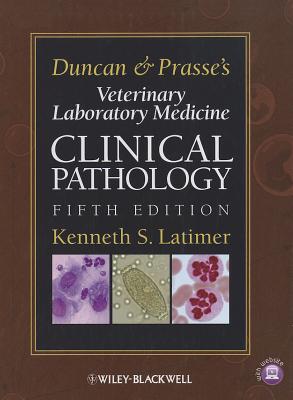 Duncan and Prasse's Veterinary Laboratory Medicine: Clinical Pathology - Latimer, Kenneth S. (Editor)