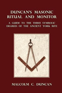 Duncan's Masonic Ritual and Monitor: A Guide to the Three Symbolic Degrees of the Ancient York Rite