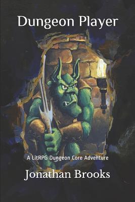 Dungeon Player: A Litrpg Dungeon Core Adventure - Brooks, Jonathan