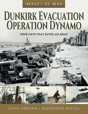 Dunkirk Evacuation - Operation Dynamo: Nine Days that Saved an Army - Mace, Martin, and Grehan, John