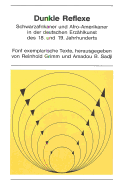 Dunkle Reflexe: Schwarzafrikaner Und Afro-Amerikaner in Der Deutschen Erzaehlkunst Des 18. Und 19. Jahrhunderts. Fuenf Exemplarische Texte