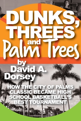 Dunks, Threes and Palm Trees - Dorsey, David a