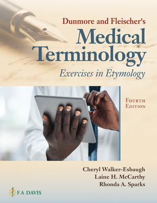 Dunmore and Fleischer's Medical Terminology: Exercises in Etymology - Walker-Esbaugh, Cheryl, Ma, and McCarthy, Laine H, and Sparks, Rhonda A, MD