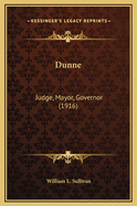 Dunne: Judge, Mayor, Governor (1916)