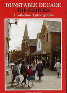 Dunstable Decade: The Eighties, a Collection of Photographs