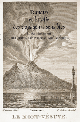 Dupaty et L'Italie des Voyageurs Sensibles - Herman, Jan (Volume editor), and Peeters, Kris (Volume editor), and Pelckmans, Paul (Volume editor)