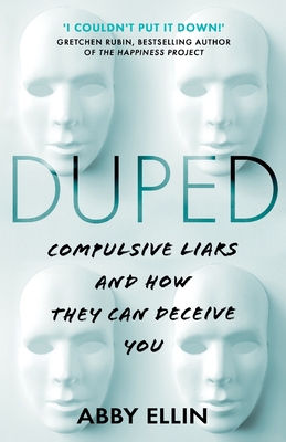 Duped: Compulsive Liars and How They Can Deceive You - Ellin, Abby