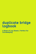 Duplicate Bridge Logbook: : A Book of Log Sheets - Perfect for Scorekeeping