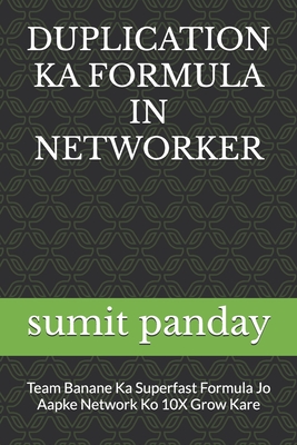 Duplication Ka Formula in Networker: Team Banane Ka Superfast Formula Jo Aapke Network Ko 10X Grow Kare - Hingmang, Bhawana, and Panday, Sumit Kumar