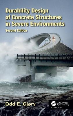 Durability Design of Concrete Structures in Severe Environments - Gjrv, Odd E