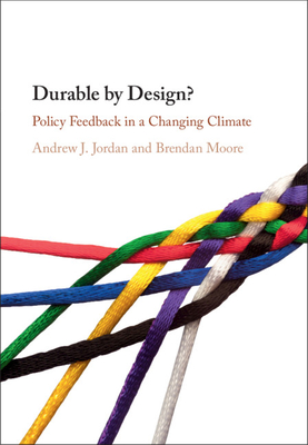 Durable by Design?: Policy Feedback in a Changing Climate - Jordan, Andrew J, and Moore, Brendan