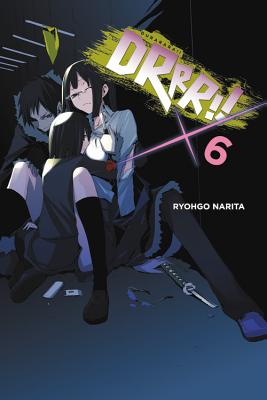 Durarara!!, Vol. 6 (Light Novel): Volume 6 - Narita, Ryohgo, and Yasuda, Suzuhito, and Paul, Stephen (Translated by)