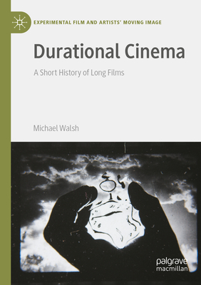 Durational Cinema: A Short History of Long Films - Walsh, Michael