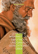 Durch die Wahrheit den Weg finden und danach Gerechtigkeit ?ben