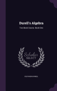 Durell's Algebra: Two Book Course. Book One