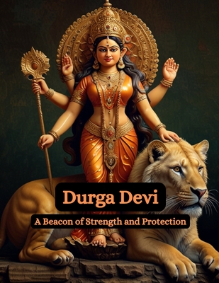 Durga Devi: A Beacon of Strength and Protection - Bisht, Swati