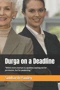 Durga on a Deadline: "Within every woman is a goddess waiting not for permission, but for awakening."