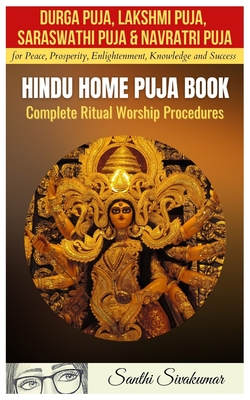 Durga Puja, Lakshmi Puja, Saraswati Puja, Navratri Puja: Hindu Home Puja Book: Complete Ritual Worship Procedure - Sivakumar, Santhi