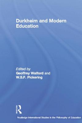 Durkheim and Modern Education - Pickering, W S F (Editor), and Walford, Geoffrey (Editor)
