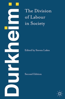 Durkheim: The Division of Labour in Society (2013) - Durkheim, Emile, and Lukes, Steven, Professor (Editor)