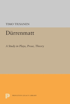 Durrenmatt: A Study in Plays, Prose, Theory - Tiusanen, Timo