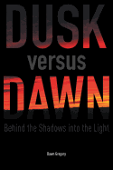 Dusk Versus Dawn: Behind the Shadows Into the Light