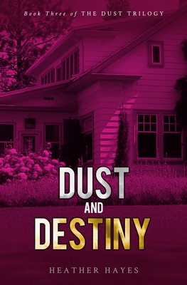 Dust and Destiny: Book Three of The Dust Trilogy - Hayes, Adam Reed (Editor), and Hayes, Heather