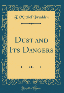 Dust and Its Dangers (Classic Reprint)