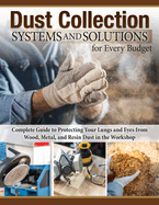 Dust Collection Systems and Solutions for Every Budget: Complete Guide to Protecting Your Lungs and Eyes from Wood, Metal, and Resin Dust in the Workshop