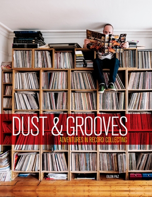 Dust & Grooves: Adventures in Record Collecting - Paz, Eilon, and Rza (Foreword by)