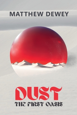 Dust: The First Oasis - Dewey, Matthew