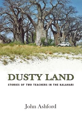 Dusty Land: Stories of two teachers in the Kalahari - Ashford, John