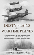 Dusty Plains & Wartime Planes: A fascinating review of one man's experiences during the Dust Bowl era, and WWII; includes Heathrow, Normandy, Le Bourget, and Hitler's Bunker