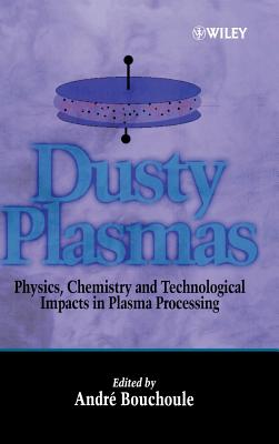 Dusty Plasmas: Physics, Chemistry, and Technological Impact in Plasma Processing - Bouchoule, Andr (Editor)