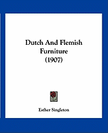 Dutch And Flemish Furniture (1907)