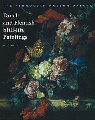 Dutch and Flemish Still-Life Paintings - Meijer, Fred G.