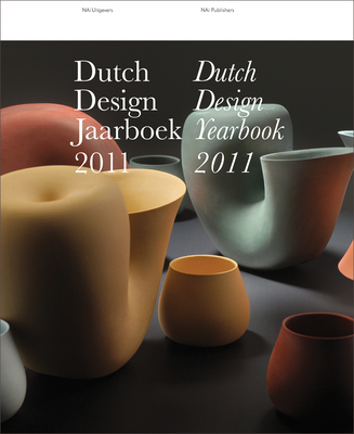 Dutch Design Yearbook 2011 - De Rijk, Timo (Editor), and Achten, Antoine (Editor), and Van De Markt, Hans (Editor)