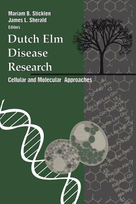 Dutch ELM Disease Research: Cellular and Molecular Approaches - Sticklen, Mariam B (Editor), and Sherald, James L (Editor)