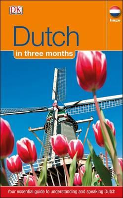 Dutch In 3 Months: Your Essential Guide to Understanding and Speaking Dutch - DK
