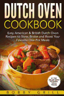 Dutch Oven Cookbook: 25 Easy American & British Dutch Oven Recipes to Stew, Braise and Roast Your Favorite One-Pot Meals