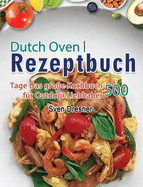 Dutch Oven Rezeptbuch: 500 Tage Das gro?e Kochbuch f?r Outdoor Liebhaber