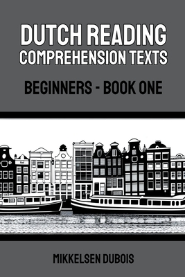 Dutch Reading Comprehension Texts: Beginners - Book One - DuBois, Mikkelsen